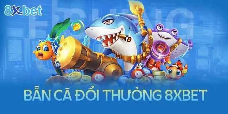 Giới thiệu sảnh game bắn cá 8xbet online