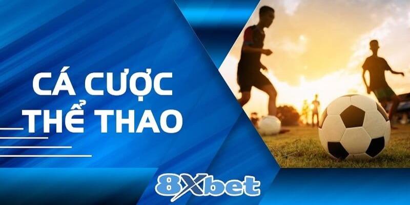 Kèo cược thể thao 8xbet phong phú