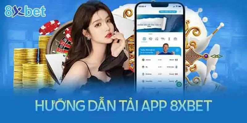 Tải App 8xbet - Hướng Dẫn Thực Hiện Thao Tác Nhanh 1 Phút